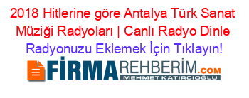 2018+Hitlerine+göre+Antalya+Türk+Sanat+Müziği+Radyoları+|+Canlı+Radyo+Dinle Radyonuzu+Eklemek+İçin+Tıklayın!